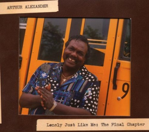 Arthur Alexander -Lonely Just Like Me: The Final Chapter-