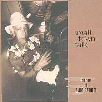 Amos Garrett -Small Town Talk (The Best Of Amos Garrett)-