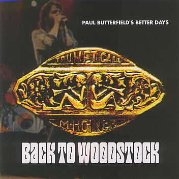 Paul Butterfield's Better Days -Back To Woodstock-