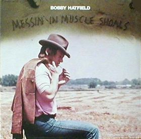 Bobby Hatfield -Messin' In Muscle Shoals -