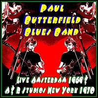The Butterfield Blues Band - Amsterdam 1969 & New York 1970