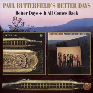 Paul Butterfield's Better Days -Better Days/It All Comes Back-