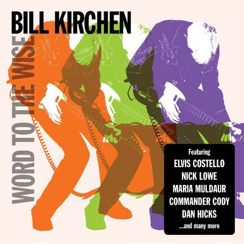 Bill Kirchen  -Word To The Wise- 