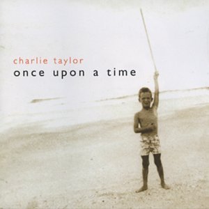 Charlie Taylor - Once Upon A Time-