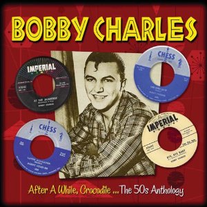 Bobby Charles / After A While, Crocodile...