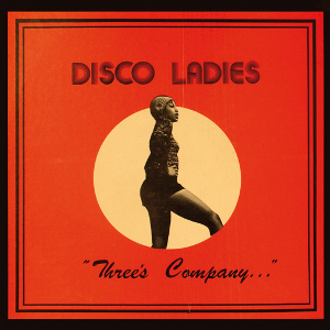 DISCO LADIES -Threes' Company-