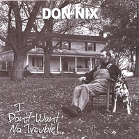 Don Nix -I Don't Want No Trouble!-