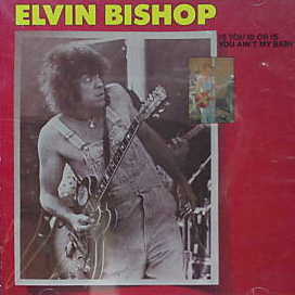 Elvin Bishop -Is You Is Or Is You Ain't My Baby-