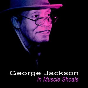 George Jackson -George Jackson in Muscle Shoals-
