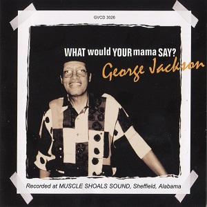 George Jackson -What Would Your Mama Say?-