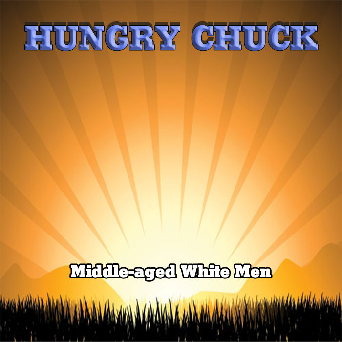 Hungry Chuck - Middle-aged White Men-