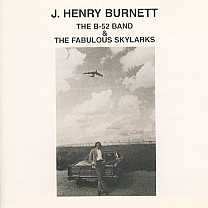 J. Henry Burnett -The B-52 Band & The Fabulous Skylarks-