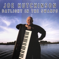 Joe Hutchinson -Daylight In The Swamps-
