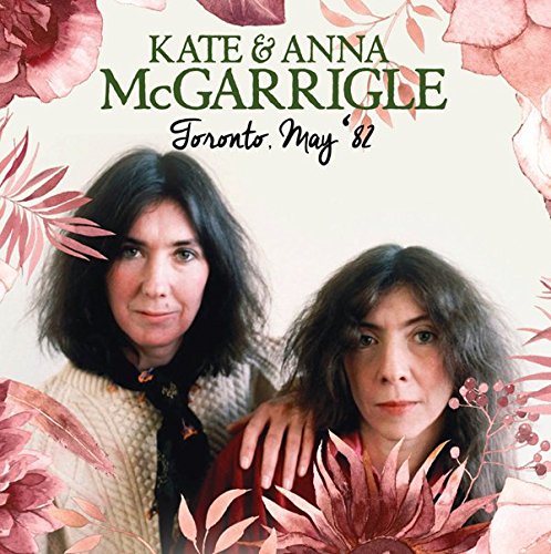Kate & Anna McGarrigle -Toronto, May '82 -