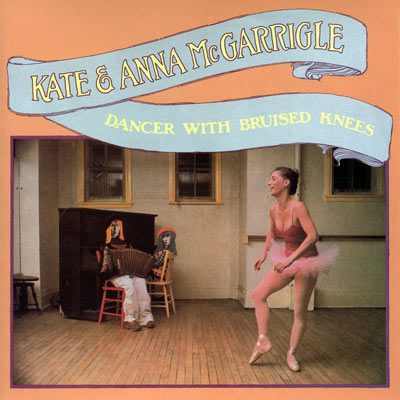 Kate & Anna McGarrigle -Dancer With Bruised Knees-