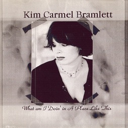 Kim Carmel Bramlett - What Am I Doin In A Place Like This 