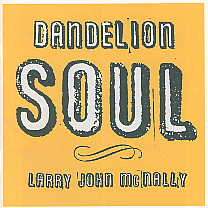 Larry John McNally -Dandelion Soul-