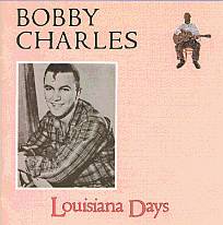 Bobby Charles / Louisiana Days