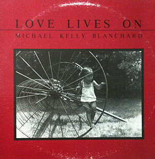 Michael Kelly Blanchard -Love Lives On-