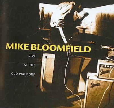 Mike Bloomfield -Live At The Old Waldorf-