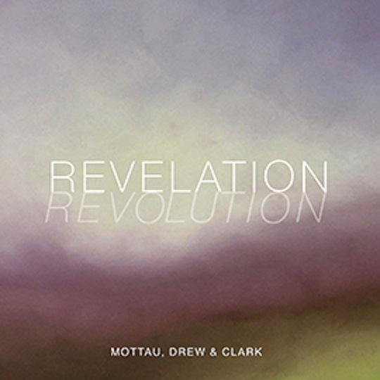 Mottau, Drew & Clark -Revelation/Revolution-