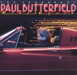 Paul Butterfield -The Legendary Paul Butterfield Rides Again 
