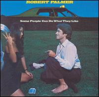 Robert Palmer -Some People Can Do What They Like-