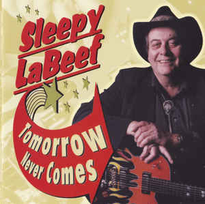 Sleepy LaBeef -Tomorrow Never Comes-